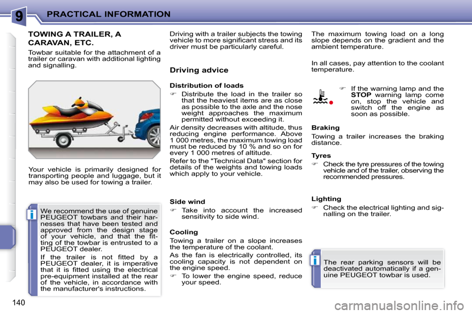 Peugeot 207 CC 2010  Owners Manual i
i
PRACTICAL INFORMATION
140
TOWING A TRAILER, A 
CARAVAN, ETC. 
 Your  vehicle  is  primarily  designed  for  
transporting  people  and  luggage,  but  it 
may also be used for towing a trailer.  D