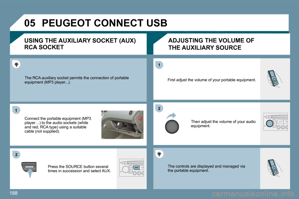 Peugeot 207 CC 2010  Owners Manual 188
�0�5
�1�1
�2�2
�2�2
�1�1
� �T�h�e� �c�o�n�t�r�o�l�s� �a�r�e� �d�i�s�p�l�a�y�e�d� �a�n�d� �m�a�n�a�g�e�d� �v�i�a�t�h�e� �p�o�r�t�a�b�l�e� �e�q�u�i�p�m�e�n�t�.� 
� �F�i�r�s�t� �a�d�j�u�s�t� �t�h�e� 