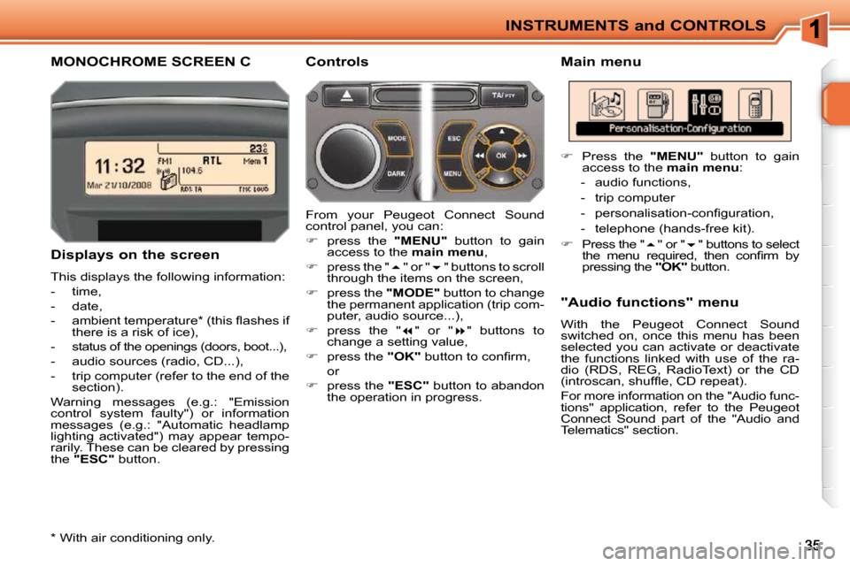 Peugeot 207 CC 2010  Owners Manual INSTRUMENTS and CONTROLS
MONOCHROME SCREEN C   Main menu 
  Displays on the screen  
 This displays the following information:  
   -   time, 
  -   date, 
� � �-� �  �a�m�b�i�e�n�t� �t�e�m�p�e�r�a�t�