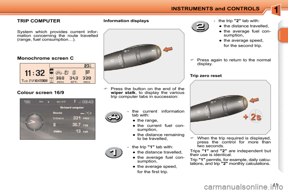 Peugeot 207 CC 2010 Owners Guide INSTRUMENTS and CONTROLS
41
   -   the  current  information tab with: 
� � � 