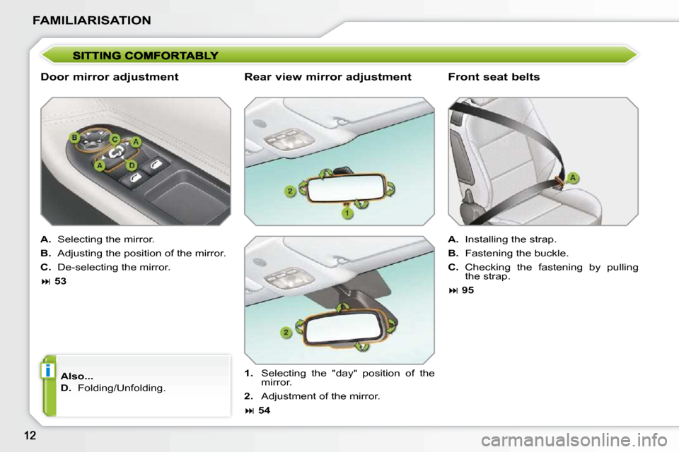 Peugeot 207 CC 2010  Owners Manual i
FAMILIARISATION
  Door mirror adjustment  
  
A.    Selecting the mirror. 
  
B.  � �A�d�j�u�s�t�i�n�g� �t�h�e� �p�o�s�i�t�i�o�n� �o�f� �t�h�e� �m�i�r�r�o�r�.� 
  
C.  � �D�e�-�s�e�l�e�c�t�i�n�g� �t