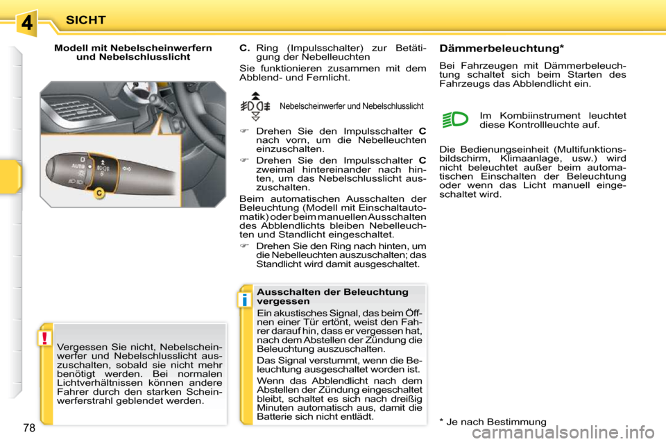 Peugeot 207 CC 2010 Betriebsanleitung (in German) !
i
SICHT
78
Modell mit Nebelscheinwerfern und Nebelschlusslicht
Nebelscheinwerfer und Nebelschlusslicht
C. Ring (Impulsschalter) zur Betäti-
gung der Nebelleuchten
Sie funktioniere Peugeot 207 CC 2010 Betriebsanleitung (in German) !
i
SICHT
78
Modell mit Nebelscheinwerfern und Nebelschlusslicht
Nebelscheinwerfer und Nebelschlusslicht
C. Ring (Impulsschalter) zur Betäti-
gung der Nebelleuchten
Sie funktioniere