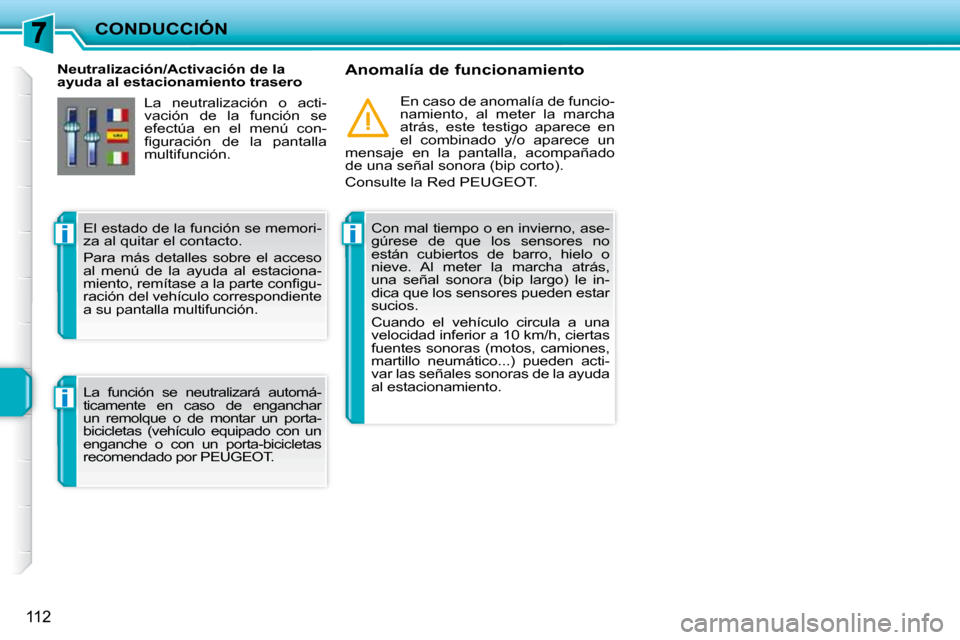 Peugeot 207 CC 2010 Manual del propietario (in Spanish) ii
i
CONDUCCIÓN
112
Neutralización/Activación de la
ayuda al estacionamiento trasero Anomalía de funcionamiento
Con mal tiempo o en invierno, ase-
gúrese de que los sensores no
es Peugeot 207 CC 2010 Manual del propietario (in Spanish) ii
i
CONDUCCIÓN
112
Neutralización/Activación de la
ayuda al estacionamiento trasero Anomalía de funcionamiento
Con mal tiempo o en invierno, ase-
gúrese de que los sensores no
es