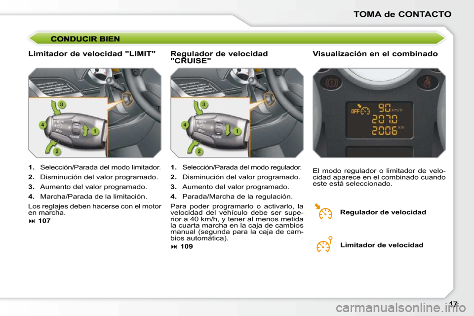Peugeot 207 CC 2010  Manual del propietario (in Spanish) TOMA de CONTACTO
� � �L�i�m�i�t�a�d�o�r� �d�e� �v�e�l�o�c�i�d�a�d� �"�L�I�M�I�T�"�   Visualización en el combinado 
   
1.    Selección/Parada del modo limitador. 
  
2.    Disminución del valor pr