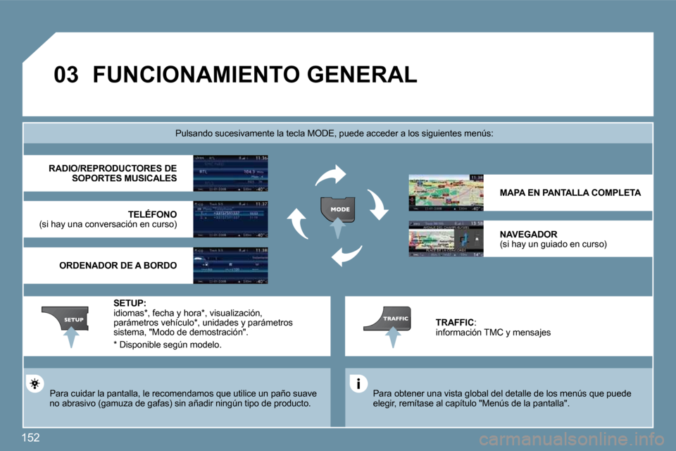 Peugeot 207 CC 2010  Manual del propietario (in Spanish) 152
�0�3� �F�U�N�C�I�O�N�A�M�I�E�N�T�O� �G�E�N�E�R�A�L� 
  Para obtener una vista global del detalle de los menús que puede elegir, remítase al capítulo "Menús de la pantalla" .   
Pulsando sucesi