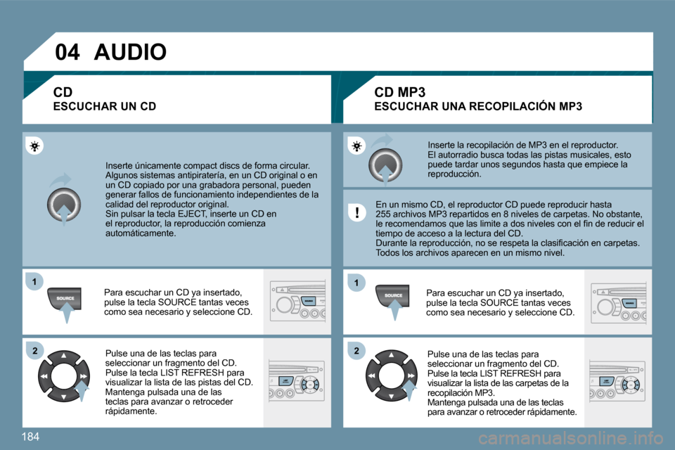 Peugeot 207 CC 2010  Manual del propietario (in Spanish) 184
�0�4
�1�1
�2�2
�1�1
�2�2
� �I�n�s�e�r�t�e� �ú�n�i�c�a�m�e�n�t�e� �c�o�m�p�a�c�t� �d�i�s�c�s� �d�e� �f�o�r�m�a� �c�i�r�c�u�l�a�r�.� � �A�l�g�u�n�o�s� �s�i�s�t�e�m�a�s� �a�n�t�i�p�i�r�a�t�e�r�í�a�