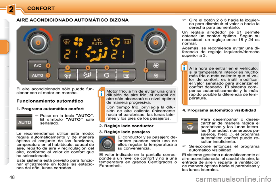 Peugeot 207 CC 2010  Manual del propietario (in Spanish) i
i
CONFORT
48
� �M�o�t�o�r�  �f�r�í�o�,� �a�  �ﬁ� �n�  �d�e�  �e�v�i�t�a�r�  �u�n�a�  �g�r�a�n�  
�d�i�f�u�s�i�ó�n�  �d�e�  �a�i�r�e�  �f�r�í�o�,�  �e�l�  �c�a�u�d�a�l�  �d�e� 
aire sólo alcanz