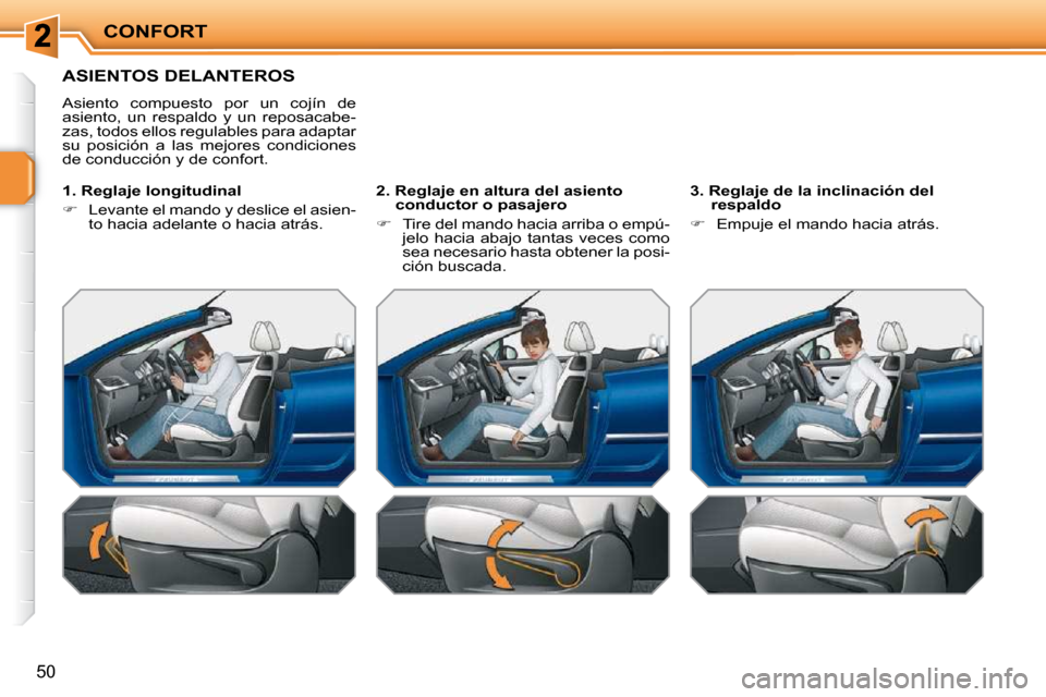 Peugeot 207 CC 2010  Manual del propietario (in Spanish) CONFORT
50
ASIENTOS DELANTEROS 
� �A�s�i�e�n�t�o�  �c�o�m�p�u�e�s�t�o�  �p�o�r�  �u�n�  �c�o�j�í�n�  �d�e�  
�a�s�i�e�n�t�o�,�  �u�n�  �r�e�s�p�a�l�d�o�  �y�  �u�n�  �r�e�p�o�s�a�c�a�b�e�-
�z�a�s�,� 