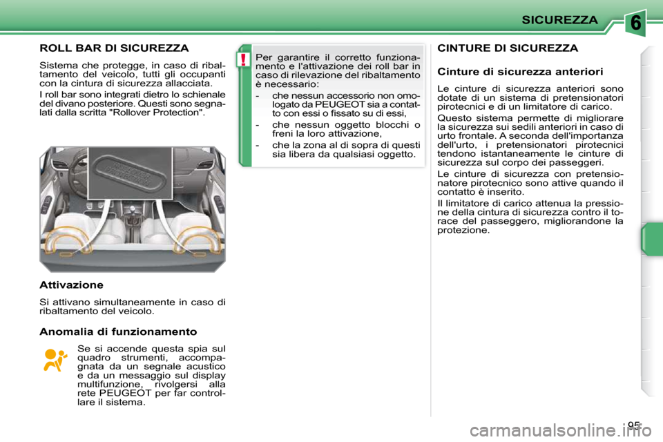 Peugeot 207 CC 2010 Manuale del proprietario (in Italian) !
SICUREZZA
95
CINTURE DI SICUREZZA ROLL BAR DI SICUREZZA
Sistema che protegge, in caso di ribal-
tamento del veicolo, tutti gli occupanti
con la cintura di sicurezza allacciata.
I r Peugeot 207 CC 2010 Manuale del proprietario (in Italian) !
SICUREZZA
95
CINTURE DI SICUREZZA ROLL BAR DI SICUREZZA
Sistema che protegge, in caso di ribal-
tamento del veicolo, tutti gli occupanti
con la cintura di sicurezza allacciata.
I r