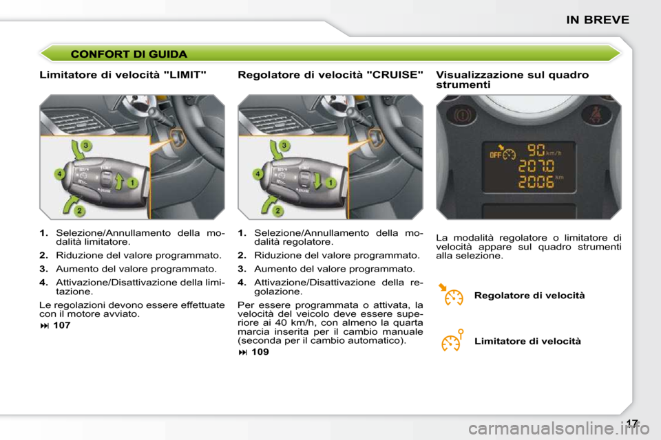Peugeot 207 CC 2010  Manuale del proprietario (in Italian) IN BREVE
  Limitatore di velocità "LIMIT"   Visualizzazione sul quadro  
strumenti 
   
1. � �  �S�e�l�e�z�i�o�n�e�/�A�n�n�u�l�l�a�m�e�n�t�o�  �d�e�l�l�a�  �m�o�-
�d�a�l�i�t�à� �l�i�m�i�t�a�t�o�r�e�