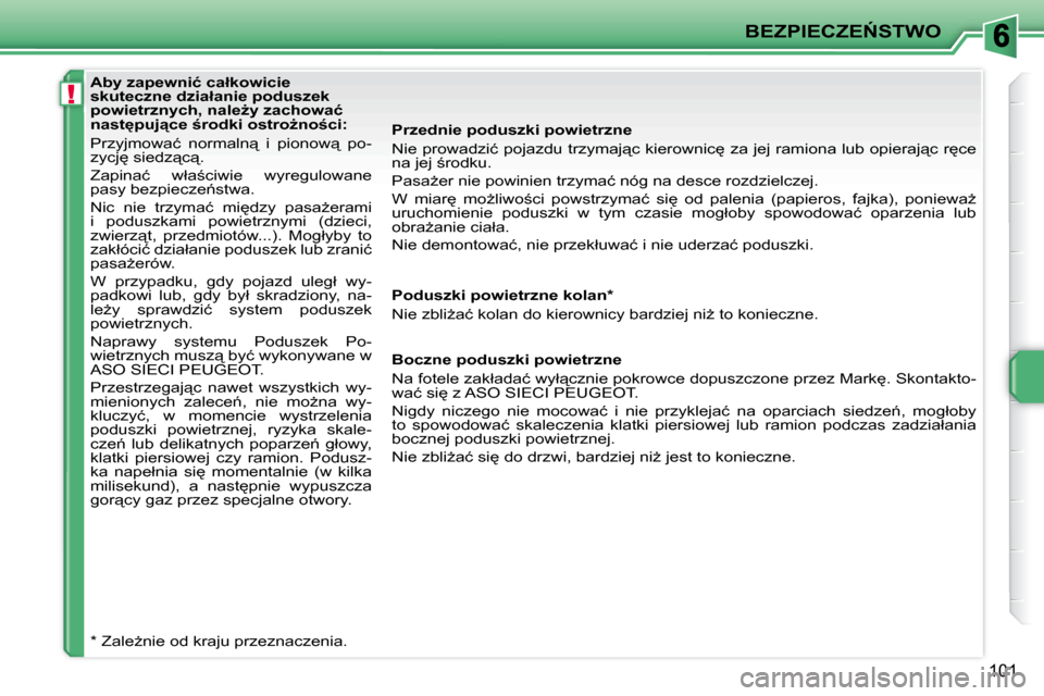 Peugeot 207 CC 2010  Instrukcja Obsługi (in Polish) !
�B�E�Z�P�I�E�C�Z�E0�S�T�W�O
101
� � � �A�b�y� �z�a�p�e�w�n�i�ć� �c�a�ł�k�o�w�i�c�i�e�  
�s�k�u�t�e�c�z�n�e� �d�z�i�a�ł�a�n�i�e� �p�o�d�u�s�z�e�k� 
�p�o�w�i�e�t�r�z�n�y�c�h�,� �n�a�l�eG�y� �z�a�