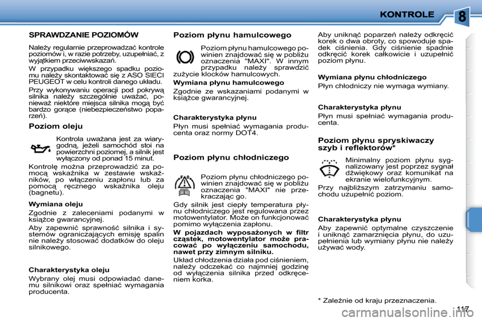 Peugeot 207 CC 2010  Instrukcja Obsługi (in Polish) 117
� � � � � � � � � � � � � � � � � � � �S�P�R�A�W�D�Z�A�N�I�E� �P�O�Z�I�O�M�Ó�W� 
� �N�a�l�eG�y� �r�e�g�u�l�a�r�n�i�e� �p�r�z�e�p�r�o�w�a�d�z�a�ć� �k�o�n�t�r�o�l�e�  
�p�o�z�i�o�m�ó�w� �i�,� �w