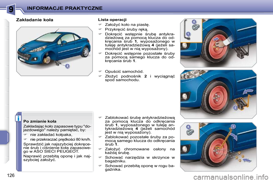 Peugeot 207 CC 2010  Instrukcja Obsługi (in Polish) i
INFORMACJE PRAKTYCZNE
�1�2�6
� � �P�o� �z�m�i�a�n�i�e� �k�o�ł�a�  
� �Z�a�k�ł�a�d�a�j"�c� �k�o�ł�o� �z�a�p�a�s�o�w�e� �t�y�p�u� �"�d�o�- 
�j�a�z�d�o�w�e�g�o�"� �n�a�l�eG�y� �p�a�m�i
�t�a�ć�,�