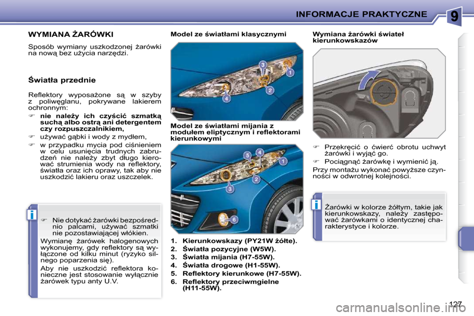 Peugeot 207 CC 2010  Instrukcja Obsługi (in Polish) i
i
INFORMACJE PRAKTYCZNE
127
� � � � � � � � � �W�Y�M�I�A�N�A� F�A�R�Ó�W�K�I� 
� �S�p�o�s�ó�b�  �w�y�m�i�a�n�y�  �u�s�z�k�o�d�z�o�n�e�j�  G�a�r�ó�w�k�i�  
�n�a� �n�o�w"� �b�e�z� �uG�y�c�i�a� �