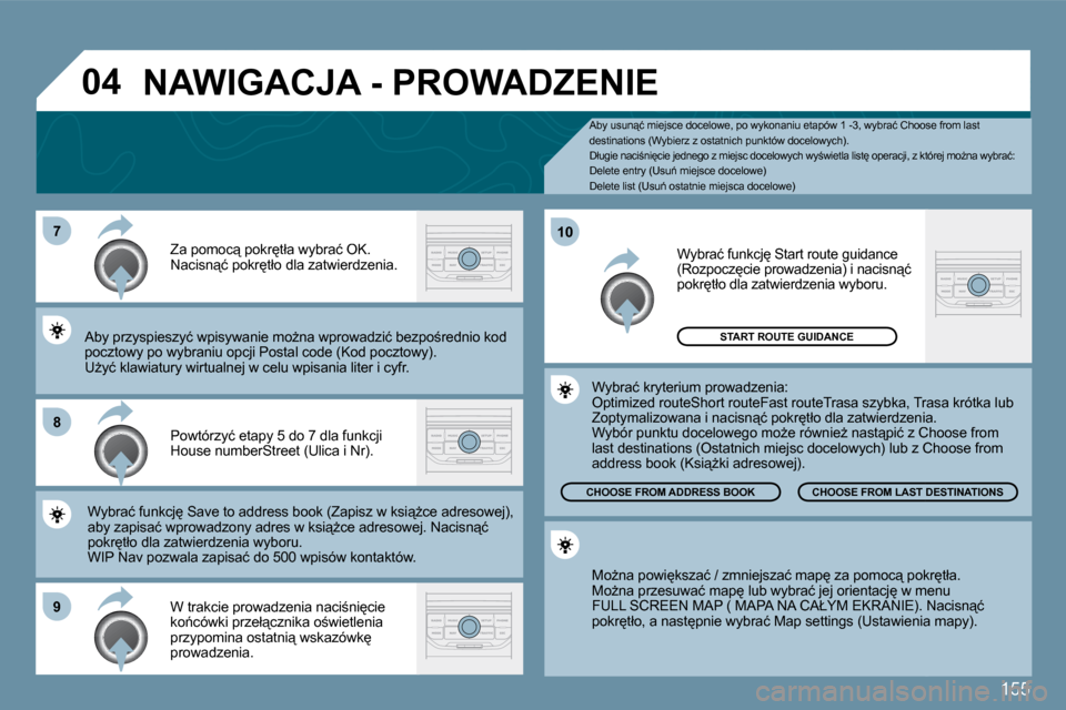 Peugeot 207 CC 2010  Instrukcja Obsługi (in Polish) 155
�7
�8
�9
�1�0
�0�4
� � �A�b�y� �u�s�u�n"�ć� �m�i�e�j�s�c�e� �d�o�c�e�l�o�w�e�,� �p�o� �w�y�k�o�n�a�n�i�u� �e�t�a�p�ó�w� �1� �-�3�,� �w�y�b�r�a�ć� �C�h�o�o�s�e� �f�r�o�m� �l�a�s�t� � � �A�b�y� 