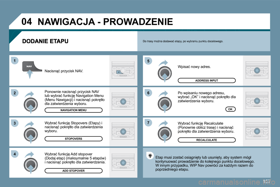 Peugeot 207 CC 2010  Instrukcja Obsługi (in Polish) 157
�0�4
�7
�6
�5
�4
�3
�2
�1
� �W�p�i�s�a�ć� �n�o�w�y� �a�d�r�e�s�.� 
� �P�o� �w�p�i�s�a�n�i�u� �n�o�w�e�g�o� �a�d�r�e�s�u�,� �w�y�b�r�a�ć� �„�O�K�”� �i� �n�a�c�i�s�n"�ć� �p�o�k�r
�t�ł�o� �