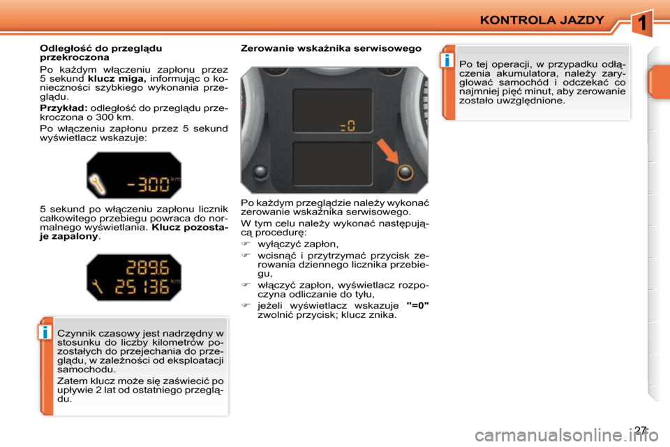 Peugeot 207 CC 2010  Instrukcja Obsługi (in Polish) �i
�i
KONTROLA JAZDY
27
� �P�o�  �t�e�j�  �o�p�e�r�a�c�j�i�,�  �w�  �p�r�z�y�p�a�d�k�u�  �o�d�ł"�- 
�c�z�e�n�i�a�  �a�k�u�m�u�l�a�t�o�r�a�,�  �n�a�l�eG�y�  �z�a�r�y�-
�g�l�o�w�a�ć�  �s�a�m�o�c�h�