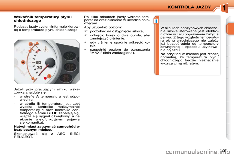 Peugeot 207 CC 2010  Instrukcja Obsługi (in Polish) �i
KONTROLA JAZDY
29
� � � � � � �W�s�k�aE�n�i�k� �t�e�m�p�e�r�a�t�u�r�y� �p�ł�y�n�u�  
�c�h�ł�o�d�n�i�c�z�e�g�o�  
� �P�o�d�c�z�a�s� �j�a�z�d�y� �s�y�s�t�e�m� �i�n�f�o�r�m�u�j�e� �k�i�e�r�o�w�- 
�