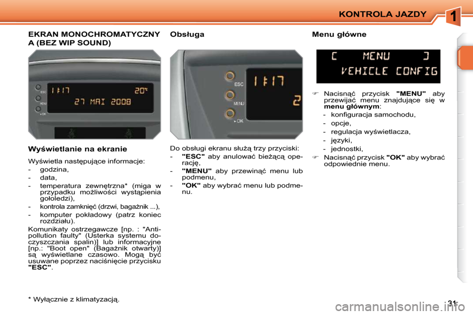 Peugeot 207 CC 2010  Instrukcja Obsługi (in Polish) KONTROLA JAZDY
� � � � � � � � � � � �E�K�R�A�N� �M�O�N�O�C�H�R�O�M�A�T�Y�C�Z�N�Y� 
�A� �(�B�E�Z� �W�I�P� �S�O�U�N�D�)� 
� � �O�b�s�ł�u�g�a�  � � �M�e�n�u� �g�ł�ó�w�n�e�  
� �D�o� �o�b�s�ł�u�g�i� 