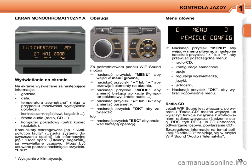 Peugeot 207 CC 2010  Instrukcja Obsługi (in Polish) KONTROLA JAZDY
� � � � � � � �E�K�R�A�N� �M�O�N�O�C�H�R�O�M�A�T�Y�C�Z�N�Y� �A� � � �O�b�s�ł�u�g�a� 
� � �W�y�w�i�e�t�l�a�n�i�e� �n�a� �e�k�r�a�n�i�e�  
� �N�a� �e�k�r�a�n�i�e� �w�y;�w�i�e�t�l�a�n�