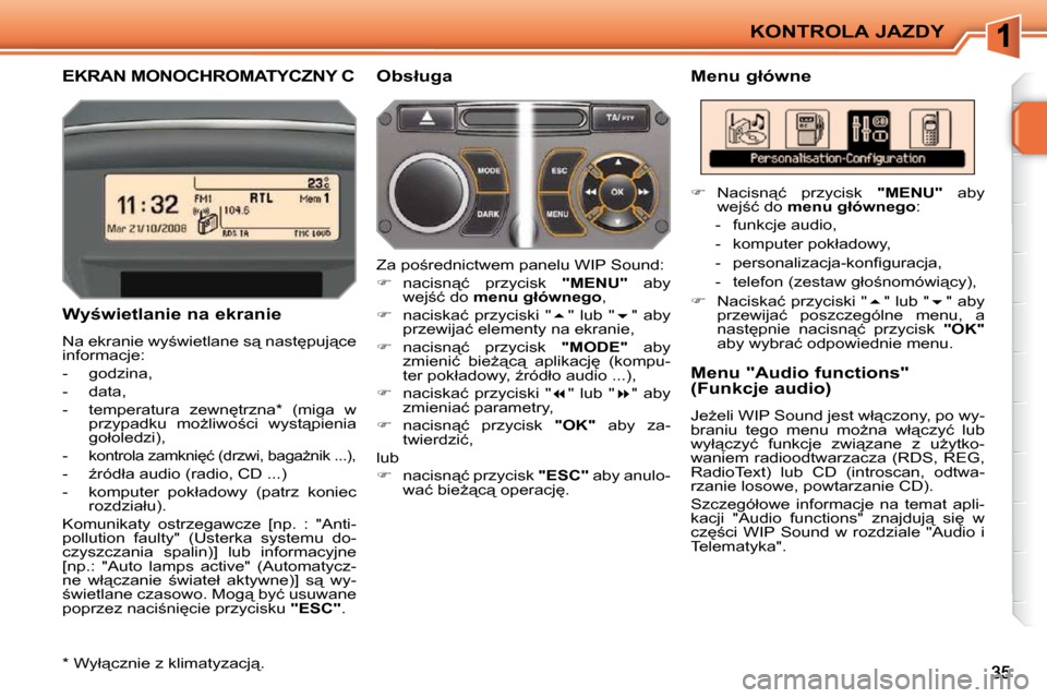 Peugeot 207 CC 2010  Instrukcja Obsługi (in Polish) KONTROLA JAZDY
� � � � � � � �E�K�R�A�N� �M�O�N�O�C�H�R�O�M�A�T�Y�C�Z�N�Y� �C� � � �M�e�n�u� �g�ł�ó�w�n�e� 
� � �W�y�w�i�e�t�l�a�n�i�e� �n�a� �e�k�r�a�n�i�e�  
� �N�a� �e�k�r�a�n�i�e� �w�y;�w�i�e