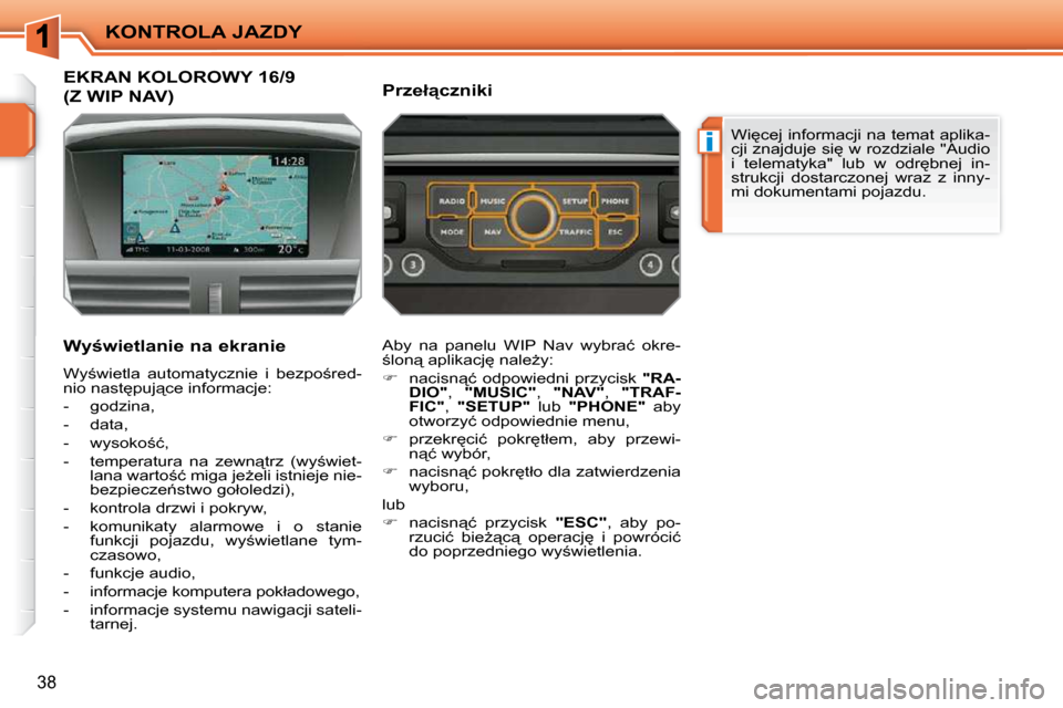 Peugeot 207 CC 2010  Instrukcja Obsługi (in Polish) �i
KONTROLA JAZDY
38
� � � � � � � � � � � �E�K�R�A�N� �K�O�L�O�R�O�W�Y� �1�6�/�9
�(�Z� �W�I�P� �N�A�V�)� 
� � �W�y�w�i�e�t�l�a�n�i�e� �n�a� �e�k�r�a�n�i�e�  
� �W�y;�w�i�e�t�l�a�  �a�u�t�o�m�a�t�y