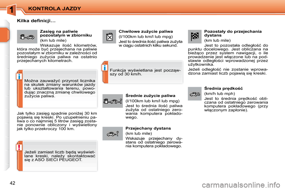 Peugeot 207 CC 2010  Instrukcja Obsługi (in Polish) !
�i
�i
KONTROLA JAZDY
�4�2
� � �P�o�z�o�s�t�a�ł�y� �d�o� �p�r�z�e�j�e�c�h�a�n�i�a�  
�d�y�s�t�a�n�s�  
� �(�k�m� �l�u�b� �m�i�l�e�)�  
� �J�e�s�t�  �t�o�  �p�o�z�o�s�t�a�ł�a�  �o�d�l�e�g�ł�o;�ć�