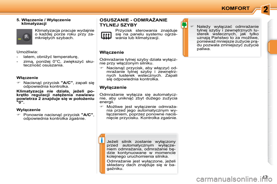 Peugeot 207 CC 2010  Instrukcja Obsługi (in Polish) i
KOMFORT
47
� � �5�.� � �W�ł"�c�z�e�n�i�e� �/� �W�y�ł"�c�z�e�n�i�e� �k�l�i�m�a�t�y�z�a�c�j�i� 
� �K�l�i�m�a�t�y�z�a�c�j�a� �p�r�a�c�u�j�e� �w�y�d�a�j�n�i�e�  
�o�  �k�aG�d�e�j�  �p�o�r�z�e�  �r�