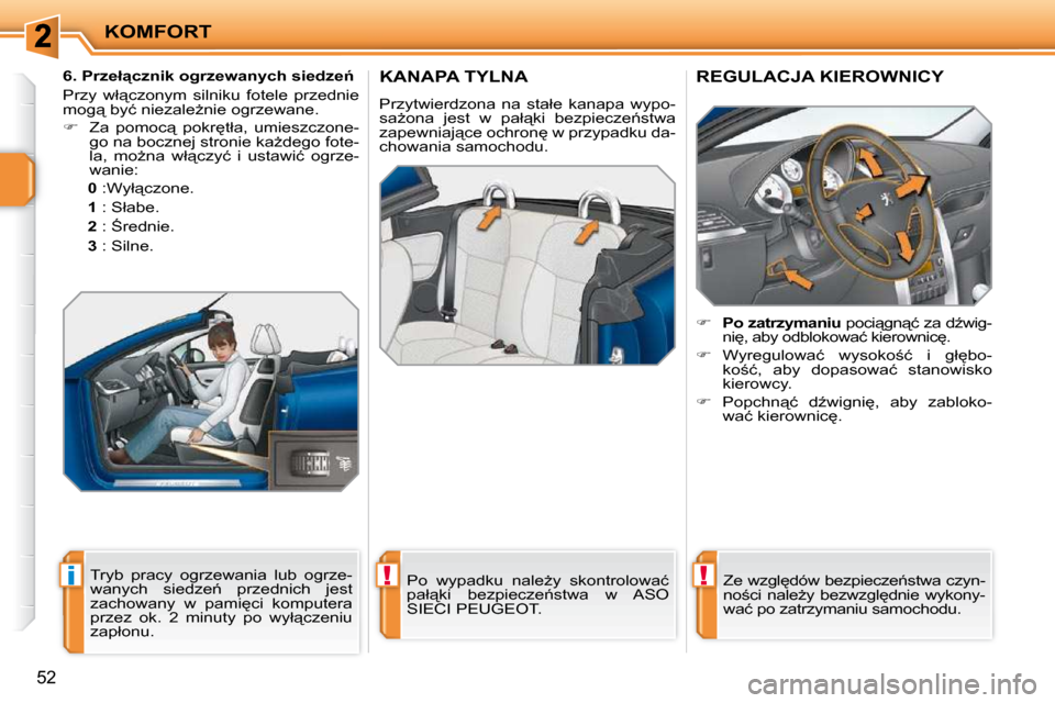 Peugeot 207 CC 2010  Instrukcja Obsługi (in Polish) !i!
KOMFORT
�5�2
     KANAPA TYLNA 
� �P�r�z�y�t�w�i�e�r�d�z�o�n�a�  �n�a�  �s�t�a�ł�e�  �k�a�n�a�p�a�  �w�y�p�o�- 
�s�aG�o�n�a�  �j�e�s�t�  �w�  �p�a�ł"�k�i�  �b�e�z�p�i�e�c�z�e1�s�t�w�a� 
�z�a�