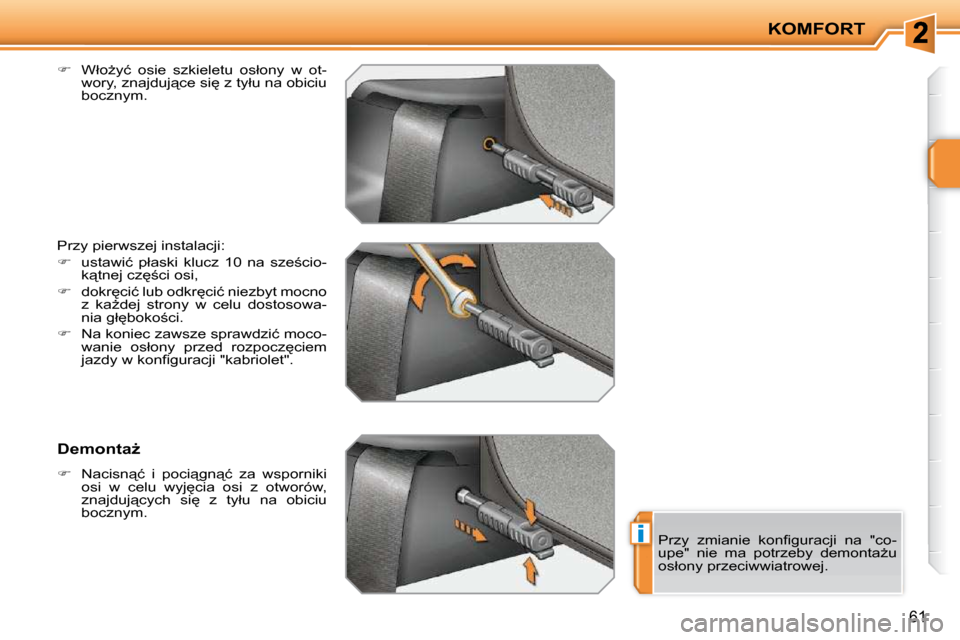 Peugeot 207 CC 2010  Instrukcja Obsługi (in Polish) i
KOMFORT
61
  
� � �  �W�ł�oG�y�ć�  �o�s�i�e�  �s�z�k�i�e�l�e�t�u�  �o�s�ł�o�n�y�  �w�  �o�t�-
�w�o�r�y�,� �z�n�a�j�d�u�j"�c�e� �s�i
� �z� �t�y�ł�u� �n�a� �o�b�i�c�i�u�  
�b�o�c�z�n�y�m�.� 