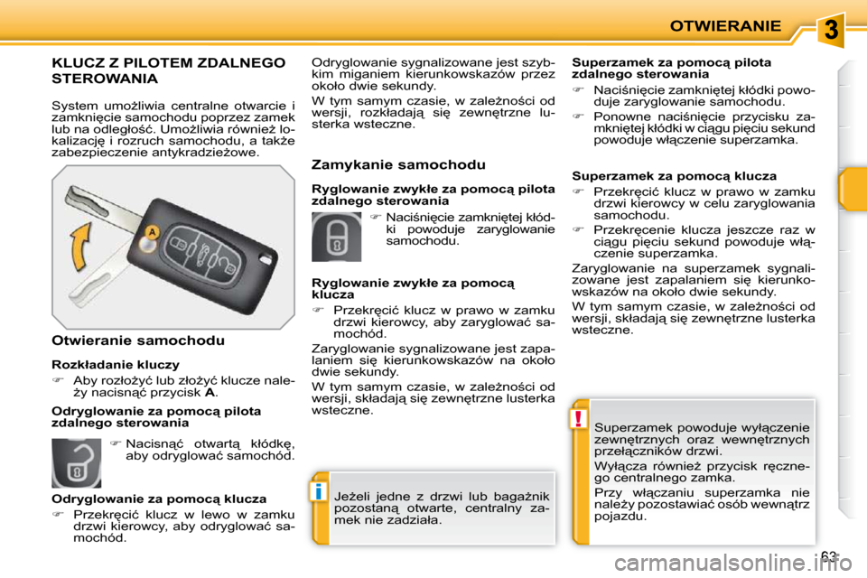 Peugeot 207 CC 2010  Instrukcja Obsługi (in Polish) !
i
OTWIERANIE
63
� �S�u�p�e�r�z�a�m�e�k� �p�o�w�o�d�u�j�e� �w�y�ł"�c�z�e�n�i�e�  
�z�e�w�n
�t�r�z�n�y�c�h�  �o�r�a�z�  �w�e�w�n
�t�r�z�n�y�c�h� 
�p�r�z�e�ł"�c�z�n�i�k�ó�w� �d�r�z�w�i�.�  
� �W