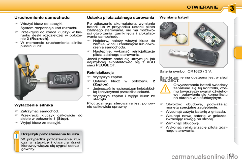 Peugeot 207 CC 2010  Instrukcja Obsługi (in Polish) i
OTWIERANIE
65
� � � � � � � � �U�r�u�c�h�o�m�i�e�n�i�e� �s�a�m�o�c�h�o�d�u�  
   
� � �  �W�ł�oG�y�ć� �k�l�u�c�z� �d�o� �s�t�a�c�y�j�k�i�.� � 
�  �S�y�s�t�e�m� �r�o�z�p�o�z�n�a�j�e� �k�o�d� �r