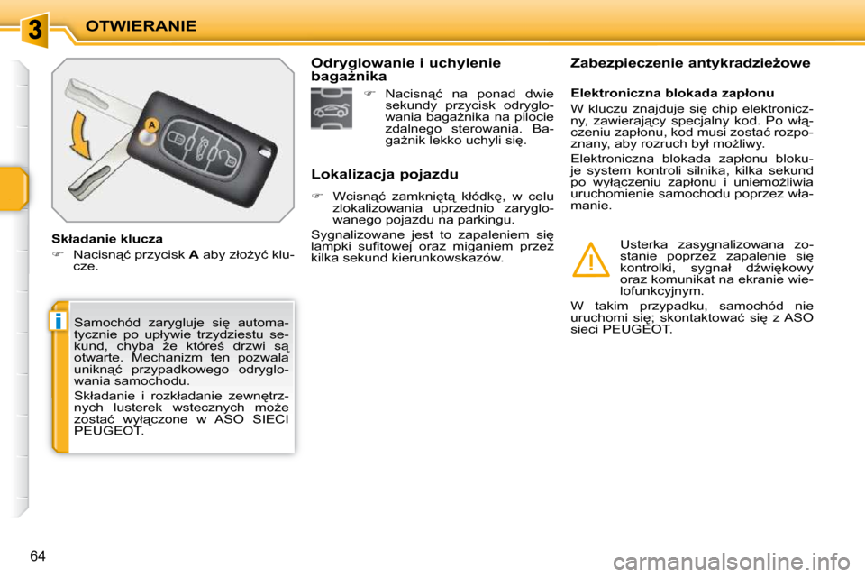Peugeot 207 CC 2010  Instrukcja Obsługi (in Polish) i
OTWIERANIE
64
� �S�a�m�o�c�h�ó�d�  �z�a�r�y�g�l�u�j�e�  �s�i
�  �a�u�t�o�m�a�- 
�t�y�c�z�n�i�e�  �p�o�  �u�p�ł�y�w�i�e�  �t�r�z�y�d�z�i�e�s�t�u�  �s�e�-
�k�u�n�d�,�  �c�h�y�b�a�  G�e�  �k�t�ó�r
