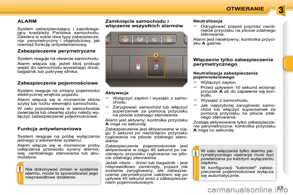 Peugeot 207 CC 2010  Instrukcja Obsługi (in Polish) !
i
OTWIERANIE
67
     ALARM 
� �S�y�s�t�e�m�  �z�a�b�e�z�p�i�e�c�z�a�j"�c�y�  �i�  �z�a�p�o�b�i�e�g�a�- 
�j"�c�y�  �k�r�a�d�z�i�eG�y�  �P�a1�s�t�w�a�  �s�a�m�o�c�h�o�d�u�.� 
�Z�a�w�i�e�r�a� �w� �