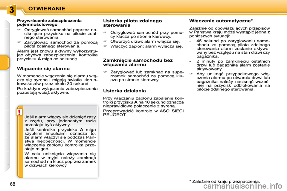 Peugeot 207 CC 2010  Instrukcja Obsługi (in Polish) !
OTWIERANIE
68
� � �W�ł"�c�z�e�n�i�e� �s�i
� �a�l�a�r�m�u�  
� �W� �m�o�m�e�n�c�i�e� �w�ł"�c�z�e�n�i�a� �s�i
� �a�l�a�r�m�u� �w�ł"�- 
�c�z�a�  �s�i
�  �s�y�r�e�n�a�  �i�  �m�i�g�a�j"�  ;�w