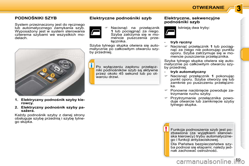 Peugeot 207 CC 2010  Instrukcja Obsługi (in Polish) !
i
OTWIERANIE
69
� � � � � � � � � � � � � � � �P�O�D�N�O:�N�I�K�I� �S�Z�Y�B� 
� �S�y�s�t�e�m� �p�r�z�e�z�n�a�c�z�o�n�y� �j�e�s�t� �d�o� �r
�c�z�n�e�g�o�  
�l�u�b�  �a�u�t�o�m�a�t�y�c�z�n�e�g�o�  �