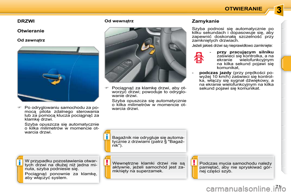 Peugeot 207 CC 2010  Instrukcja Obsługi (in Polish) !i
i
!
OTWIERANIE
�7�1
       DRZWI 
   
� � �  �P�o� �o�d�r�y�g�l�o�w�a�n�i�u� �s�a�m�o�c�h�o�d�u� �z�a� �p�o�-
�m�o�c"�  �p�i�l�o�t�a�  �z�d�a�l�n�e�g�o�  �s�t�e�r�o�w�a�n�i�a�  
�l�u�b� �z�a� �