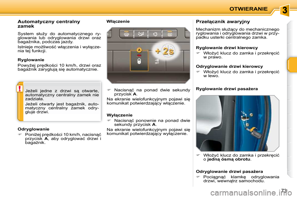 Peugeot 207 CC 2010  Instrukcja Obsługi (in Polish) !
OTWIERANIE
73
� � � � � � � � �P�r�z�e�ł"�c�z�n�i�k� �a�w�a�r�y�j�n�y�  
� �M�e�c�h�a�n�i�z�m� �s�ł�uG"�c�y� �d�o� �m�e�c�h�a�n�i�c�z�n�e�g�o�  
�r�y�g�l�o�w�a�n�i�a� �i� �o�d�r�y�g�l�o�w�a�n�i