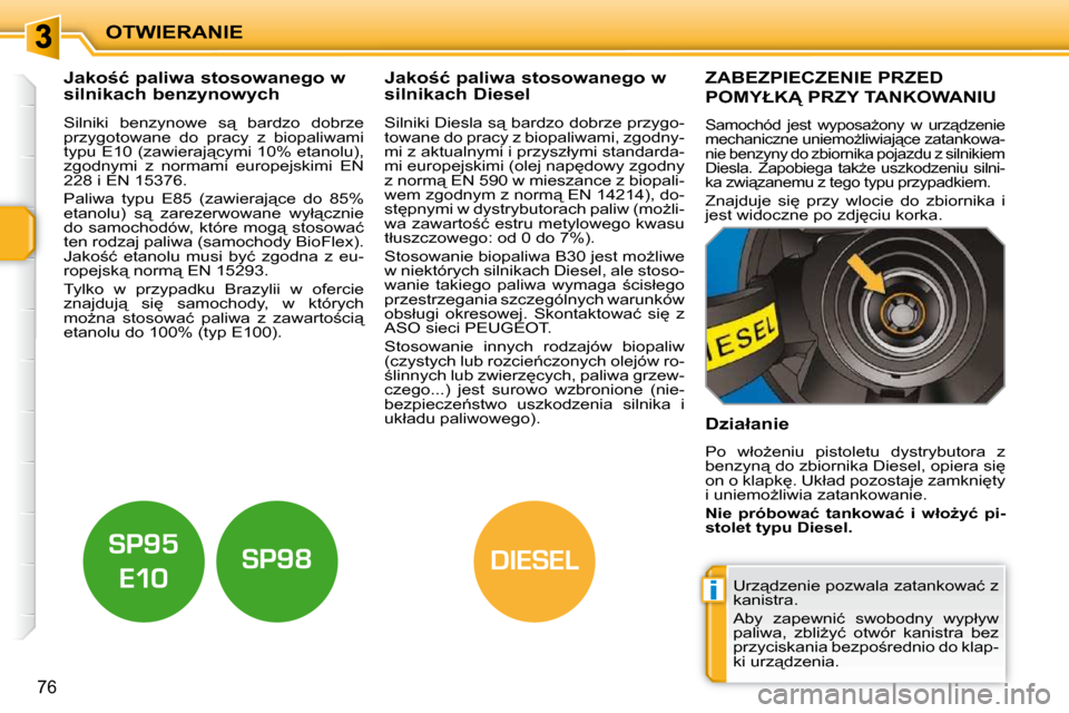 Peugeot 207 CC 2010  Instrukcja Obsługi (in Polish) i
DIESEL
OTWIERANIE
76
� � � � � � � � � � �J�a�k�o�ć� �p�a�l�i�w�a� �s�t�o�s�o�w�a�n�e�g�o� �w�  
�s�i�l�n�i�k�a�c�h� �b�e�n�z�y�n�o�w�y�c�h� � � � � � � � � � � �J�a�k�o�ć� �p�a�l�i�w�a� �s�t�