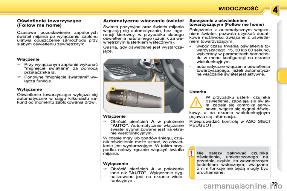 Peugeot 207 CC 2010  Instrukcja Obsługi (in Polish) !
�W�I�D�O�C�Z�N�O:�Ć
� �N�i�e�  �n�a�l�eG�y�  �z�a�k�r�y�w�a�ć�  �c�z�u�j�n�i�k�a�  
�o;�w�i�e�t�l�e�n�i�a�,�  �u�m�i�e�s�z�c�z�o�n�e�g�o�  �n�a� 
�p�r�z�e�d�n�i�e�j�  �s�z�y�b�i�e�,�  �z�a�  �w