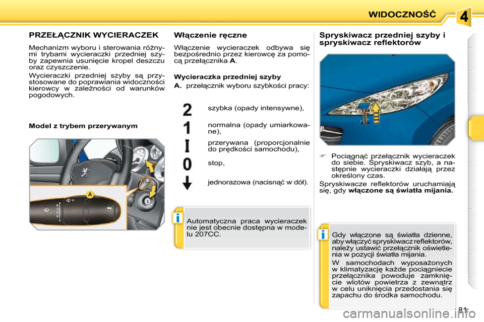 Peugeot 207 CC 2010  Instrukcja Obsługi (in Polish) �i
�i
�W�I�D�O�C�Z�N�O:�Ć
�8�1
� � � � � � � �P�R�Z�E�Ł�C�Z�N�I�K� �W�Y�C�I�E�R�A�C�Z�E�K� 
� �M�e�c�h�a�n�i�z�m� �w�y�b�o�r�u� �i� �s�t�e�r�o�w�a�n�i�a� �r�óG�n�y�- 
�m�i�  �t�r�y�b�a�m�i�  �w