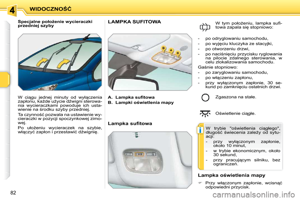 Peugeot 207 CC 2010  Instrukcja Obsługi (in Polish) �i
�W�I�D�O�C�Z�N�O:�Ć
�8�2
� � � �S�p�e�c�j�a�l�n�e� �p�o�ł�oG�e�n�i�e� �w�y�c�i�e�r�a�c�z�k�i�  
�p�r�z�e�d�n�i�e�j� �s�z�y�b�y�  
� �W�  �c�i"�g�u�  �j�e�d�n�e�j�  �m�i�n�u�t�y�  �o�d�  �w�y�