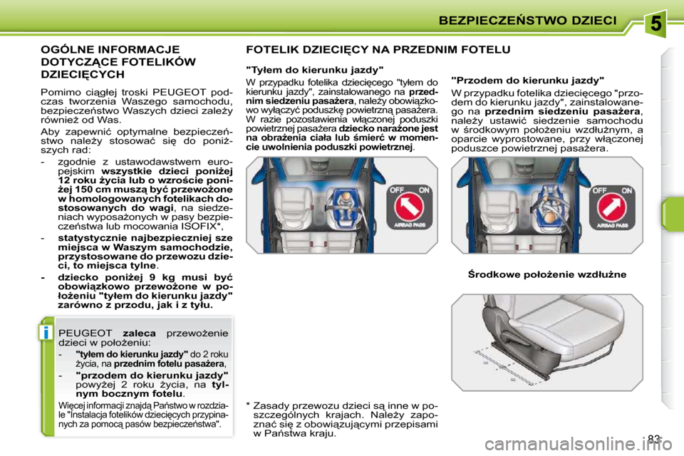 Peugeot 207 CC 2010  Instrukcja Obsługi (in Polish) i
�B�E�Z�P�I�E�C�Z�E0�S�T�W�O� �D�Z�I�E�C�I
83
 PEUGEOT �   
zaleca � �  �p�r�z�e�w�oG�e�n�i�e� 
�d�z�i�e�c�i� �w� �p�o�ł�oG�e�n�i�u�:� 
   -     �"�t�y�ł�e�m� �d�o� �k�i�e�r�u�n�k�u� �j�a�z�d�y�
