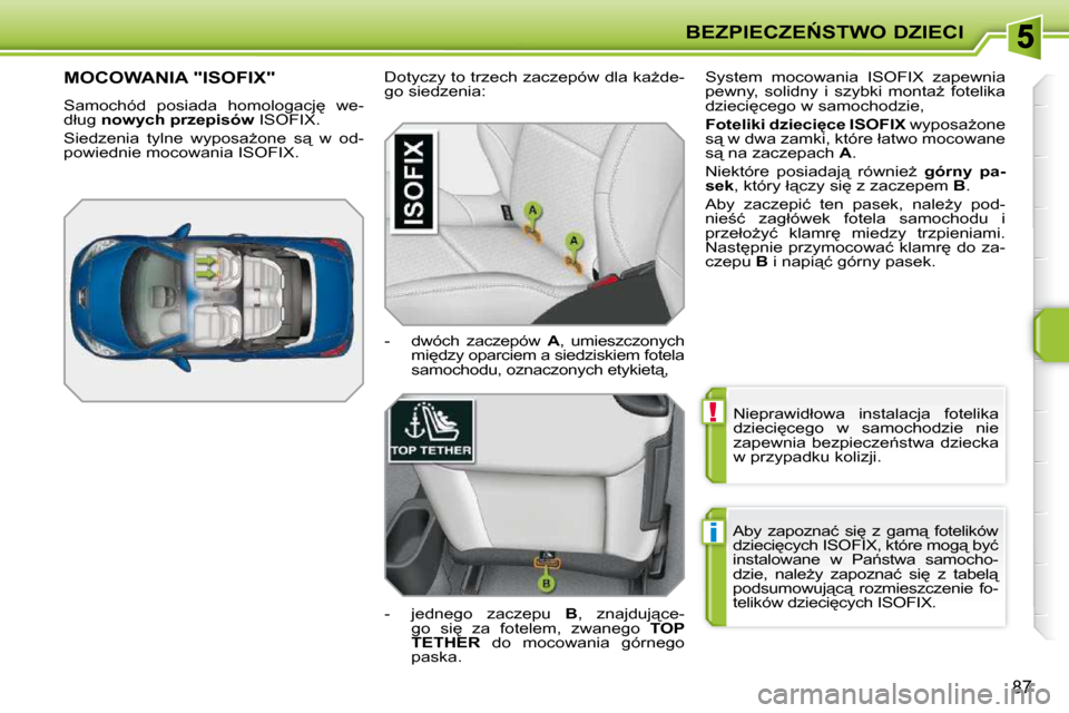 Peugeot 207 CC 2010  Instrukcja Obsługi (in Polish) !
i
�B�E�Z�P�I�E�C�Z�E0�S�T�W�O� �D�Z�I�E�C�I
87
� �N�i�e�p�r�a�w�i�d�ł�o�w�a�  �i�n�s�t�a�l�a�c�j�a�  �f�o�t�e�l�i�k�a�  
�d�z�i�e�c�i
�c�e�g�o�  �w�  �s�a�m�o�c�h�o�d�z�i�e�  �n�i�e� 
�z�a�p�e�w�