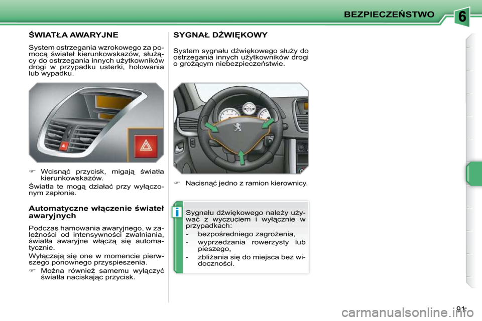 Peugeot 207 CC 2010  Instrukcja Obsługi (in Polish) i
�B�E�Z�P�I�E�C�Z�E0�S�T�W�O
91
� � � � � � � :�W�I�A�T�Ł�A� �A�W�A�R�Y�J�N�E� 
� �S�y�s�t�e�m� �o�s�t�r�z�e�g�a�n�i�a� �w�z�r�o�k�o�w�e�g�o� �z�a� �p�o�- 
�m�o�c"�  ;�w�i�a�t�e�ł�  �k�i�e�r�u�