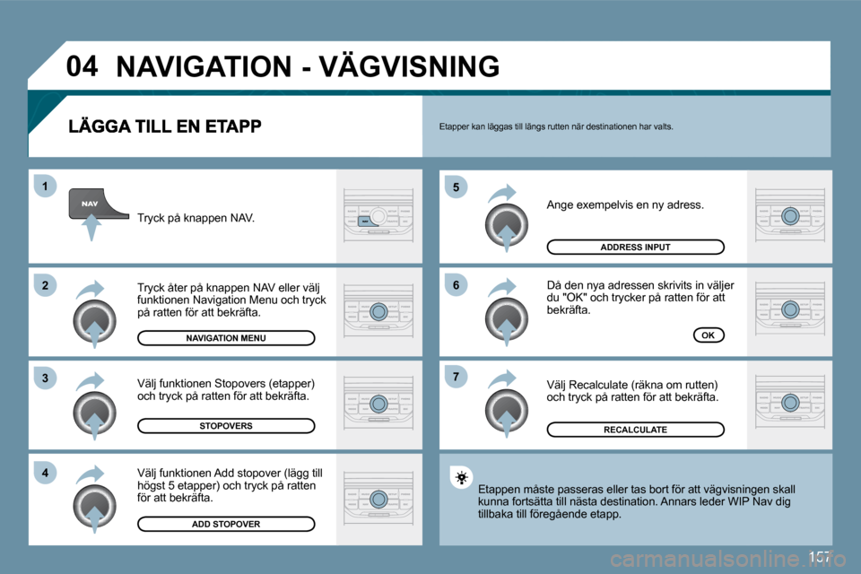 Peugeot 207 CC 2010  Ägarmanual (in Swedish) �1�5�7
�0�4
�7
�6
�5
�4
�3
�2
�1
� �A�n�g�e� �e�x�e�m�p�e�l�v�i�s� �e�n� �n�y� �a�d�r�e�s�s�.� 
� �D�å� �d�e�n� �n�y�a� �a�d�r�e�s�s�e�n� �s�k�r�i�v�i�t�s� �i�n� �v�ä�l�j�e�r� �d�u� �"�O�K�"� �o�c�h