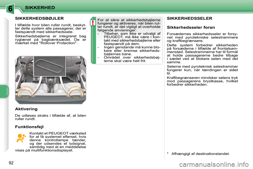 Peugeot 207 CC 2007.5  Instruktionsbog (in Danish) !
SIKKERHED
92
     SIKKERHEDSSELER        SIKKERHEDSBØJLER 
� �I� �t�i�l�f�æ�l�d�e� �h�v�o�r� �b�i�l�e�n� �r�u�l�l�e�r� �r�u�n�d�t�,� �b�e�s�k�y�t�- 
�t�e�r� �d�e�t�t�e� �s�y�s�t�e�m� �a�l�l�e� �p�