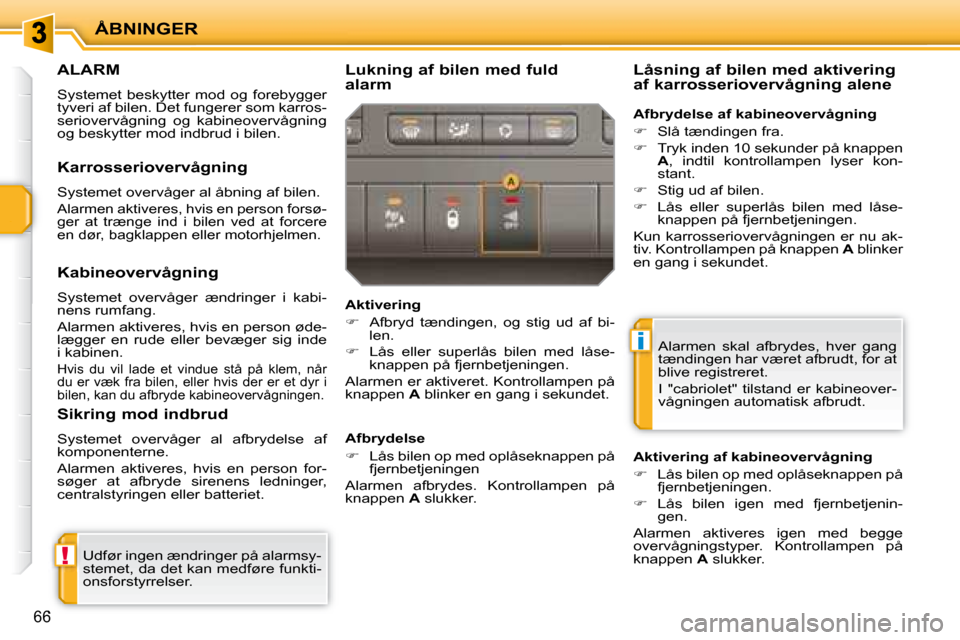 Peugeot 207 CC 2007.5  Instruktionsbog (in Danish) !
i
ÅBNINGER
66
     ALARM 
� �S�y�s�t�e�m�e�t�  �b�e�s�k�y�t�t�e�r�  �m�o�d�  �o�g�  �f�o�r�e�b�y�g�g�e�r�  
�t�y�v�e�r�i� �a�f� �b�i�l�e�n�.� �D�e�t� �f�u�n�g�e�r�e�r� �s�o�m� �k�a�r�r�o�s�-
seriov