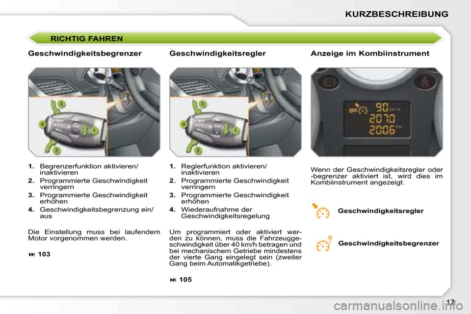 Peugeot 207 CC 2007.5 Betriebsanleitung (in German) 17
KURZBESCHREIBUNG
RICHTIG FAHREN
Geschwindigkeitsbegrenzer Anzeige im Kombiinstrument
1. Begrenzerfunktion aktivieren/
inaktivieren
2. Programmierte Geschwindigkeit
verringer Peugeot 207 CC 2007.5 Betriebsanleitung (in German) 17
KURZBESCHREIBUNG
RICHTIG FAHREN
Geschwindigkeitsbegrenzer Anzeige im Kombiinstrument
1. Begrenzerfunktion aktivieren/
inaktivieren
2. Programmierte Geschwindigkeit
verringer