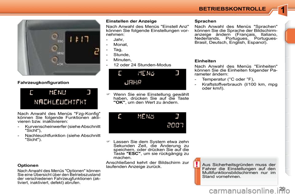 Peugeot 207 CC 2007.5  Betriebsanleitung (in German) 1
!
BETRIEBSKONTROLLE
29
�	�	�F�a�h�r�z�e�u�g�k�o�n�i�	�g�u�r�a�t�i�o�n�	 
  Optionen 
 Nach Anwahl des Menüs "Optionen" können  
Sie eine Übersicht über den Betriebszustand 
der verschiedenen Fah